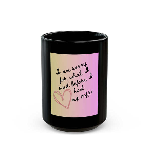 Coffee Lover Mug, Funny Apology Black Mug, 15oz Ceramic Tea Cup, Sarcastic Quote Drinkware, Office Gift Idea, Kitchen Decor